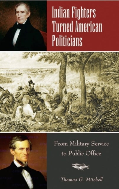 Indian Fighters Turned American Politicians - From Military Service to Public Office