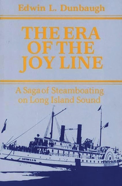 The Era of the Joy Line - A Saga of Steamboating on Long Island Sound