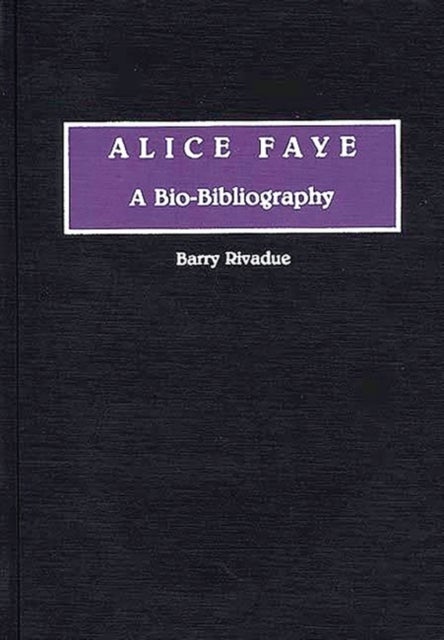 Alice Faye - A Bio-Bibliography