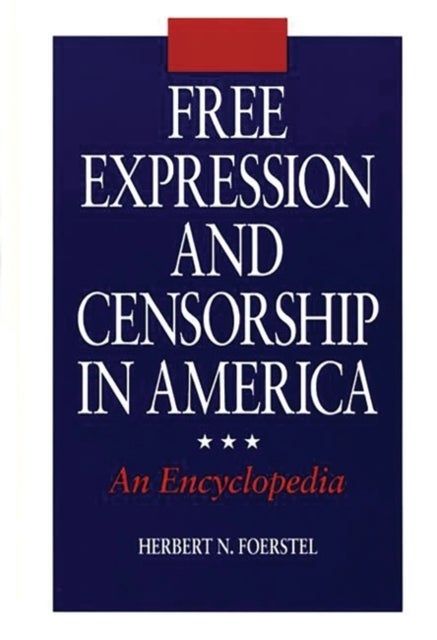 Free Expression and Censorship in America - An Encyclopedia