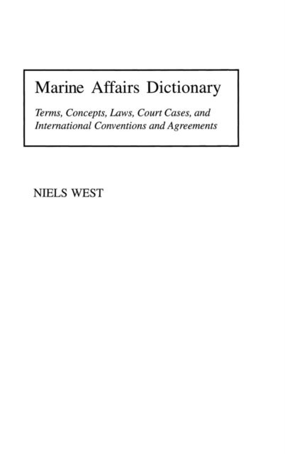 Marine Affairs Dictionary - Terms, Concepts, Laws, Court Cases, and International Conventions and Agreements