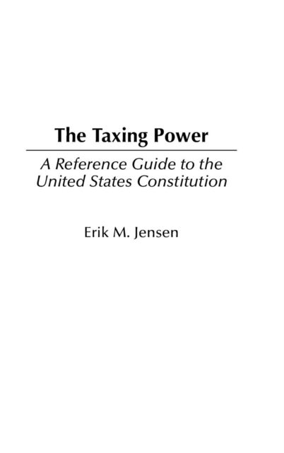 The Taxing Power - A Reference Guide to the United States Constitution