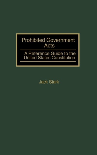 Prohibited Government Acts - A Reference Guide to the United States Constitution