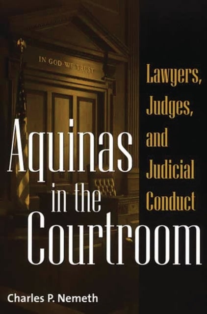 Aquinas in the Courtroom - Lawyers, Judges, and Judicial Conduct