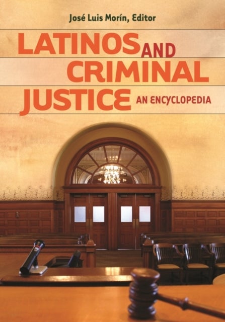 Latinos and Criminal Justice - An Encyclopedia