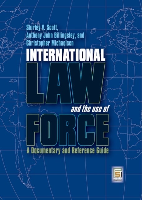 International Law and the Use of Force - A Documentary and Reference Guide