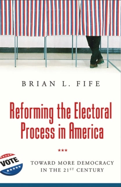 Reforming the Electoral Process in America - Toward More Democracy in the 21st Century