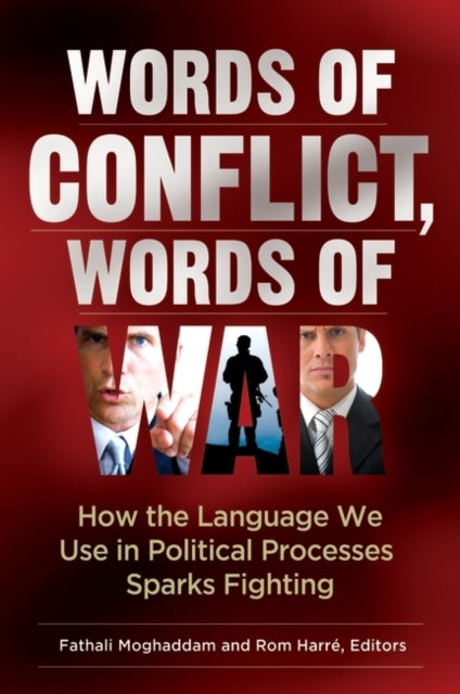 Words of Conflict, Words of War - How the Language We Use in Political Processes Sparks Fighting