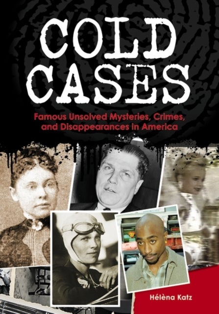 Cold Cases - Famous Unsolved Mysteries, Crimes, and Disappearances in America