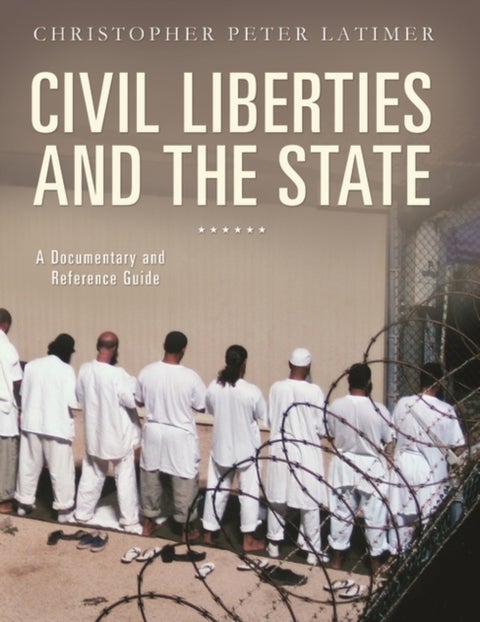 Civil Liberties and the State - A Documentary and Reference Guide