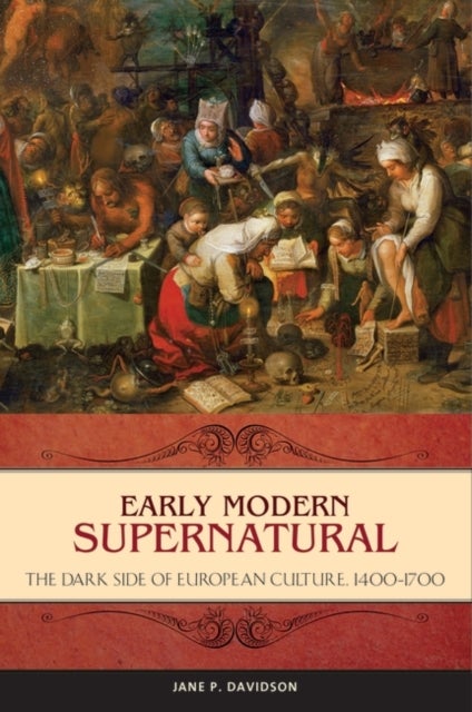 Early Modern Supernatural - The Dark Side of European Culture, 1400–1700