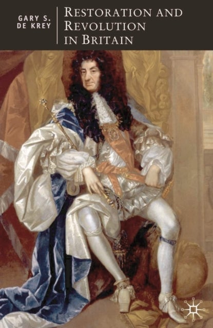 Restoration and Revolution in Britain - Political Culture in the Era of Charles II and the Glorious Revolution