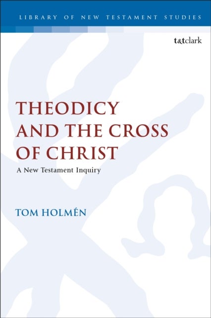 Theodicy and the Cross of Christ - A New Testament Inquiry