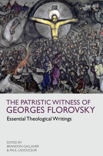 The Patristic Witness of Georges Florovsky - Essential Theological Writings