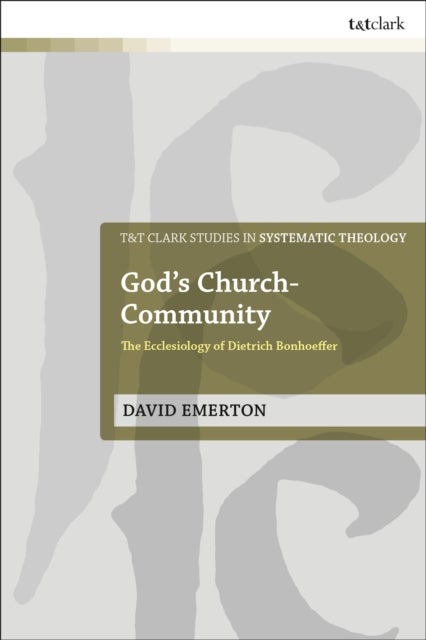 God's Church-Community - The Ecclesiology of Dietrich Bonhoeffer