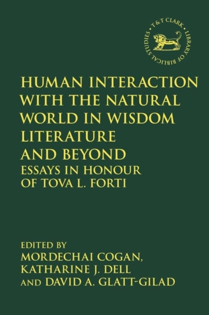Human Interaction with the Natural World in Wisdom Literature and Beyond - Essays in Honour of Tova L. Forti