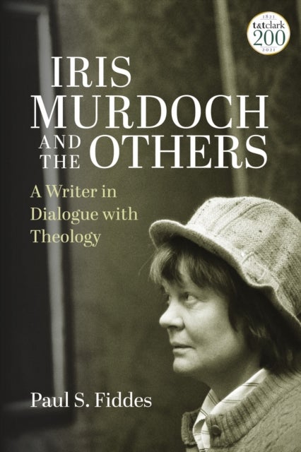 Iris Murdoch and the Others - A Writer in Dialogue with Theology