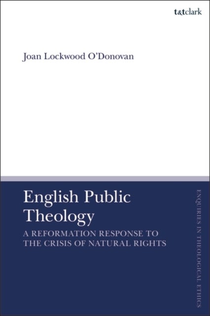 English Public Theology - A Reformation Response to the Crisis of Natural Rights