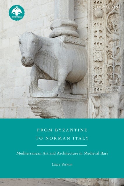 From Byzantine to Norman Italy - Mediterranean Art and Architecture in Medieval Bari