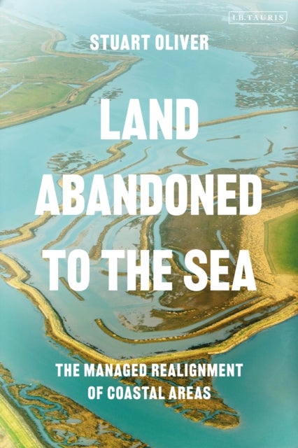 Land Abandoned to the Sea - The Managed Realignment of Coastal Areas