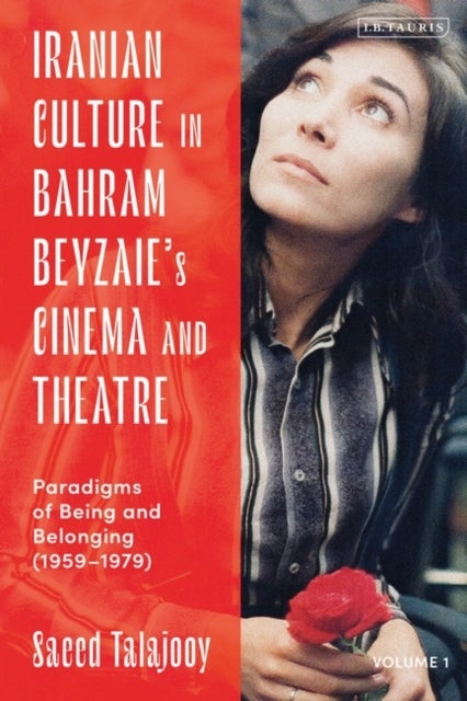 Iranian Culture in Bahram Beyzaie¿s Cinema and Theatre - Paradigms of Being and Belonging (1959-1979)