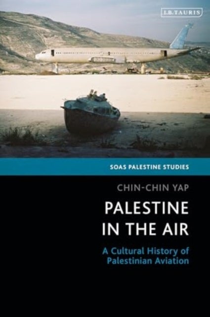 Palestine in the Air - A Cultural History of Palestinian Aviation