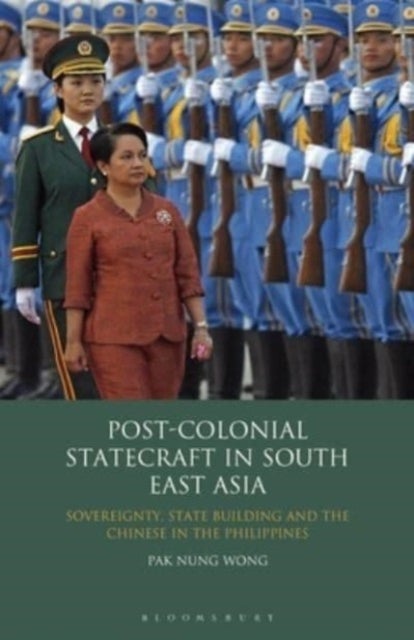 Post-Colonial Statecraft in South East Asia - Sovereignty, State Building and the Chinese in the Philippines
