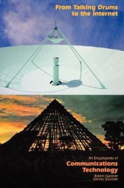 From Talking Drums to the Internet - An Encyclopedia of Communications Technology