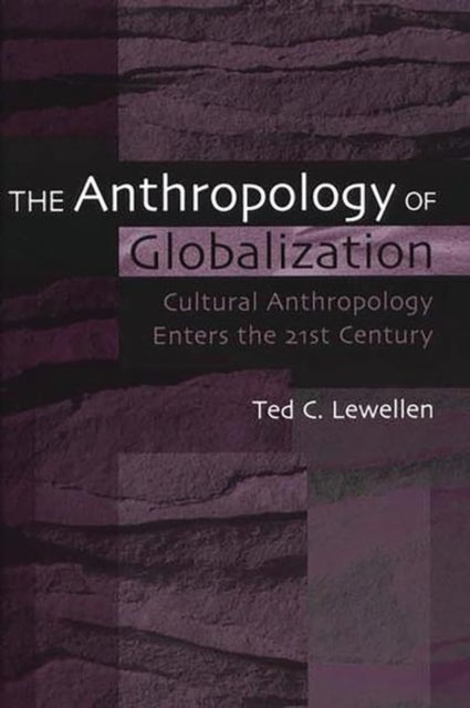 The Anthropology of Globalization - Cultural Anthropology Enters the 21st Century