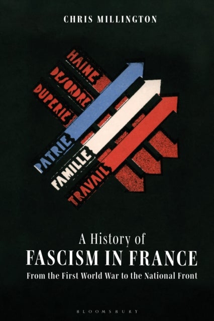 A History of Fascism in France - From the First World War to the National Front