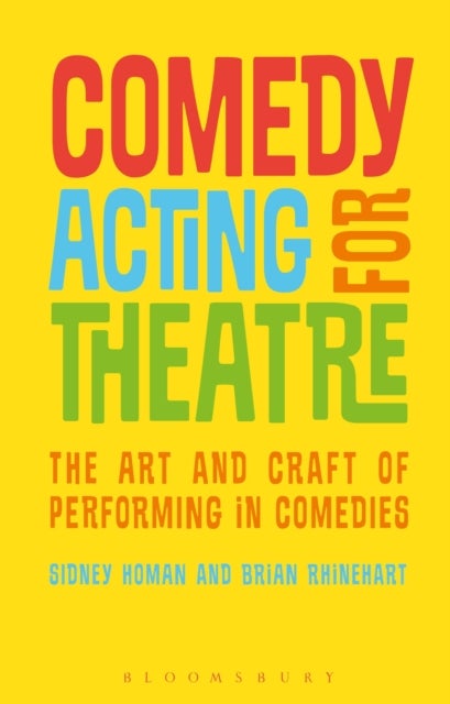 Comedy Acting for Theatre - The Art and Craft of Performing in Comedies