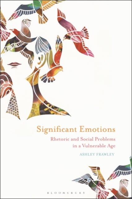Significant Emotions - Rhetoric and Social Problems in a Vulnerable Age