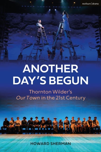 Another Day's Begun - Thornton Wilder’s Our Town in the 21st Century