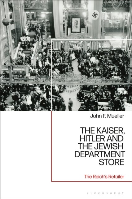 The Kaiser, Hitler and the Jewish Department Store - The Reich's Retailer