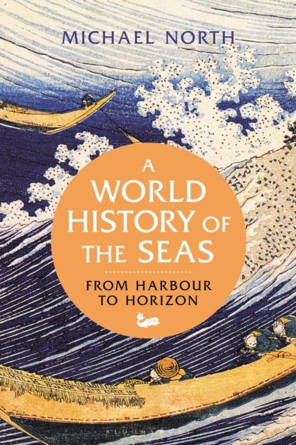 A World History of the Seas - From Harbour to Horizon