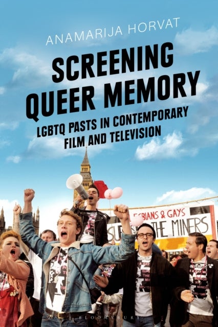 Screening Queer Memory - LGBTQ Pasts in Contemporary Film and Television