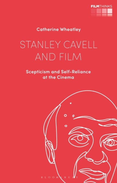 Stanley Cavell and Film - Scepticism and Self-Reliance at the Cinema