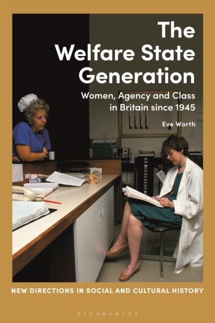 The Welfare State Generation - Women, Agency and Class in Britain since 1945