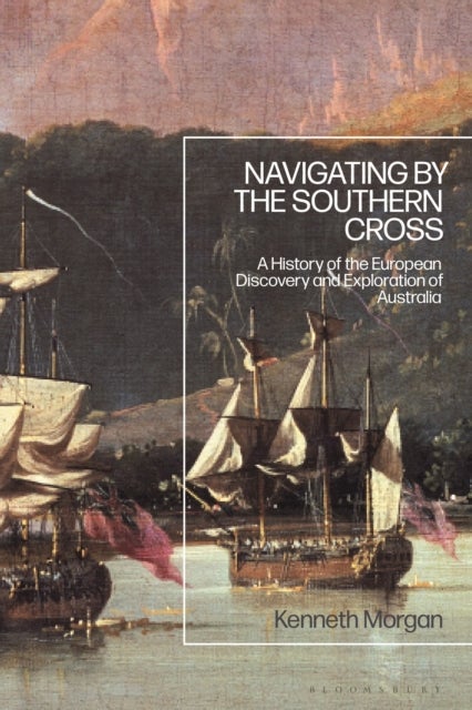 Navigating by the Southern Cross - A History of the European Discovery and Exploration of Australia