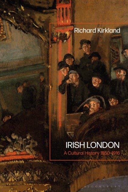 Irish London - A Cultural History 1850-1916