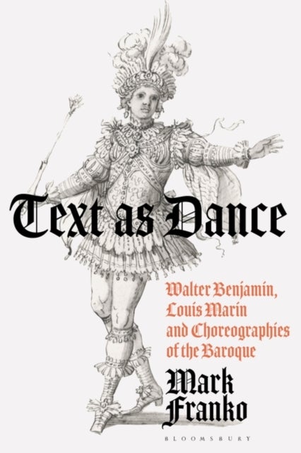 Text as Dance - Walter Benjamin, Louis Marin and Choreographies of the Baroque