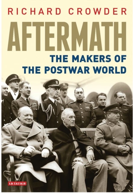 Aftermath - The Makers of the Postwar World