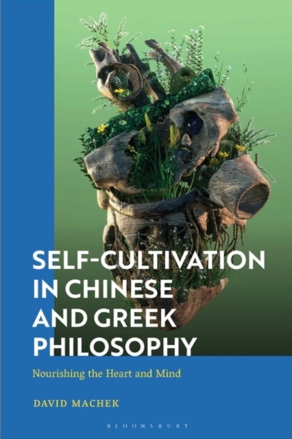 Self-Cultivation in Chinese and Greek Philosophy - Nourishing the Heart/Mind and Playing Roles