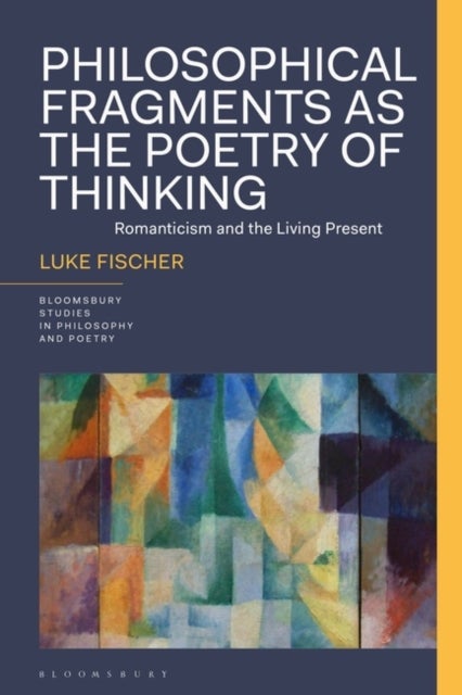 Philosophical Fragments as the Poetry of Thinking - Romanticism and the Living Present
