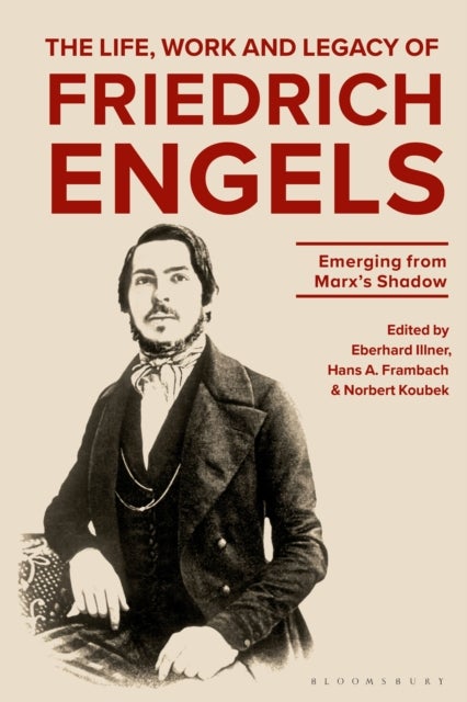 The Life, Work and Legacy of Friedrich Engels - Emerging from Marx’s Shadow