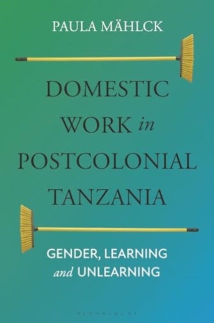 Domestic Work in Postcolonial Tanzania - Gender, Learning and Unlearning