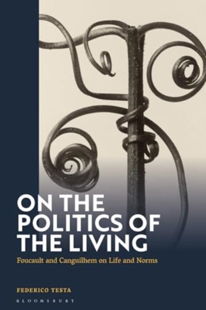 On the Politics of the Living - Foucault and Canguilhem on Life and Norms