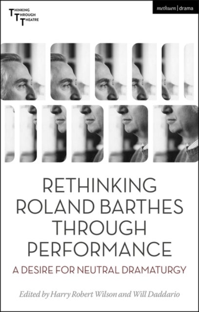 Rethinking Roland Barthes Through Performance - A Desire for Neutral Dramaturgy