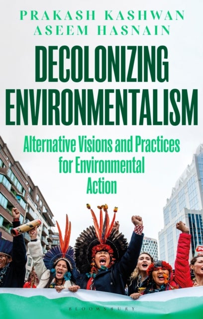 Decolonizing Environmentalism - Alternative Visions and Practices of Environmental Action