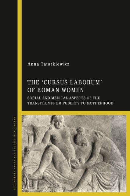 The 'cursus laborum' of Roman Women - Social and Medical Aspects of the Transition from Puberty to Motherhood
